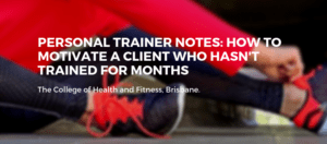 personal-trainer-notes-how-to-motivate-a-client-who-hasnt-trained-for-months